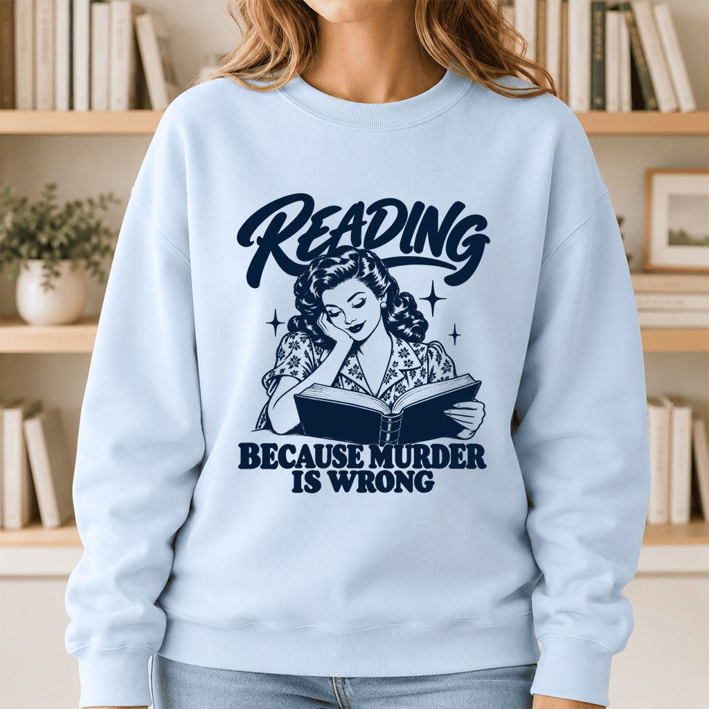 READING BECAUSE MURDER IS WRONG Printed Sweatshirt | Funny Book Lover Gift Light Blue