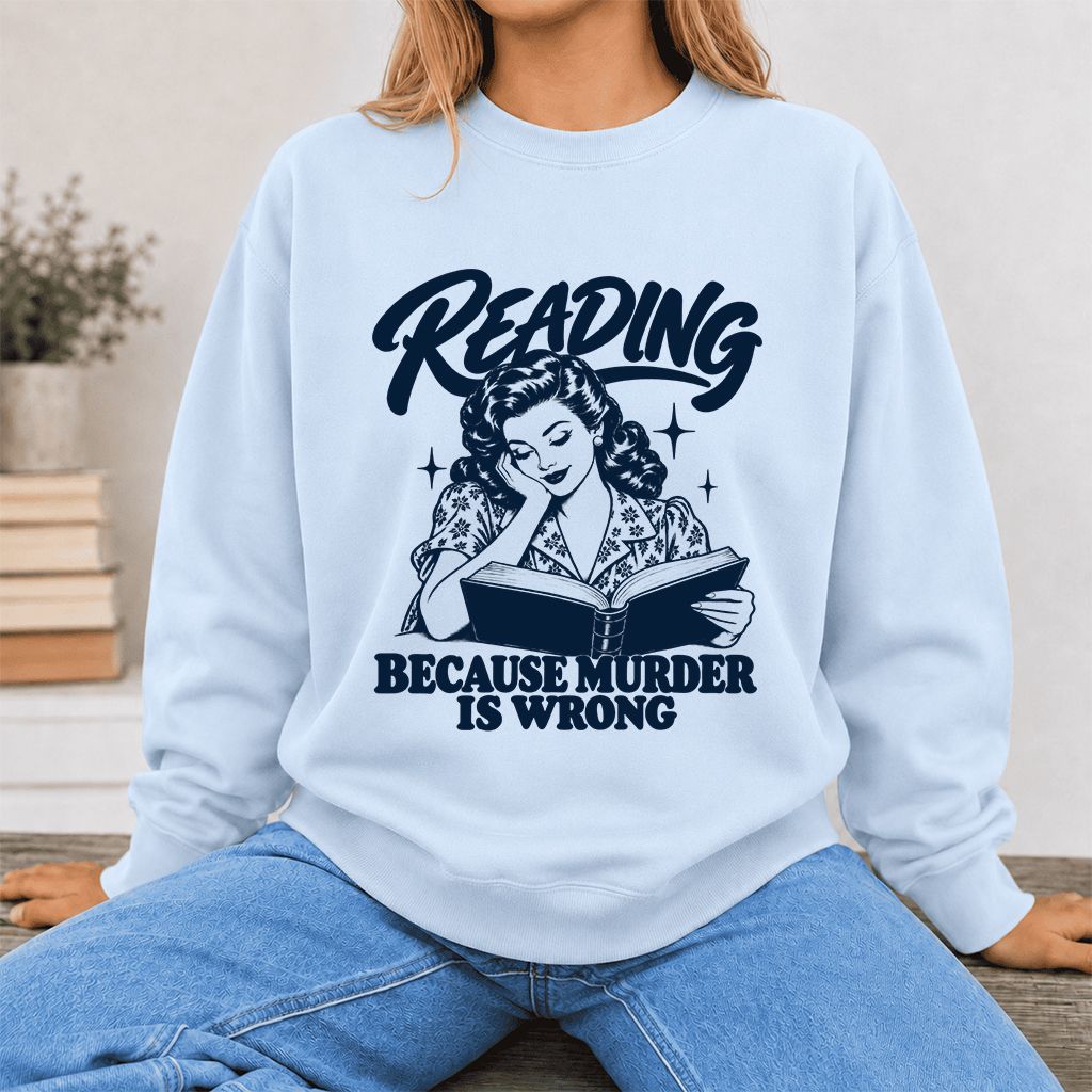 READING BECAUSE MURDER IS WRONG Printed Sweatshirt | Funny Book Lover Gift Light Blue