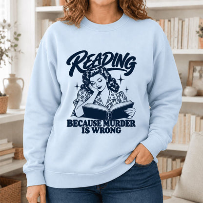 READING BECAUSE MURDER IS WRONG Printed Sweatshirt | Funny Book Lover Gift Light Blue