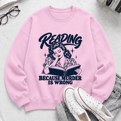 READING BECAUSE MURDER IS WRONG Printed Sweatshirt | Funny Book Lover Gift Light Pink