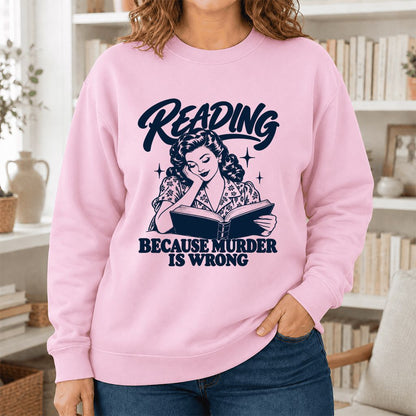 READING BECAUSE MURDER IS WRONG Printed Sweatshirt | Funny Book Lover Gift Light Pink