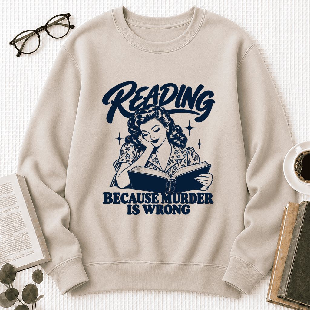READING BECAUSE MURDER IS WRONG Printed Sweatshirt | Funny Book Lover Gift Sand