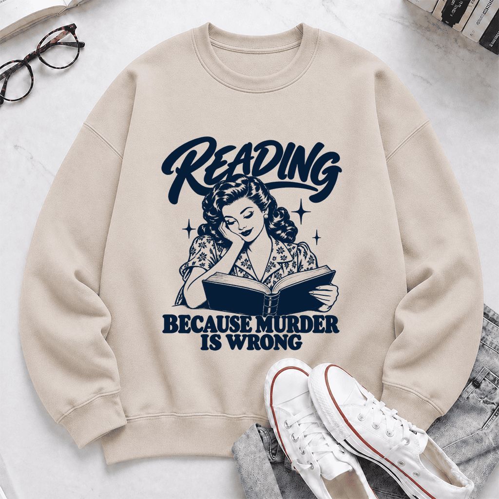 READING BECAUSE MURDER IS WRONG Printed Sweatshirt | Funny Book Lover Gift Sand
