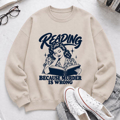 READING BECAUSE MURDER IS WRONG Printed Sweatshirt | Funny Book Lover Gift Sand
