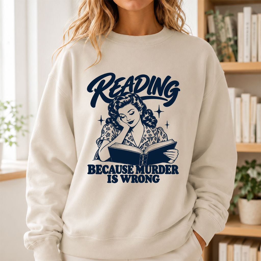 READING BECAUSE MURDER IS WRONG Printed Sweatshirt | Funny Book Lover Gift Sand
