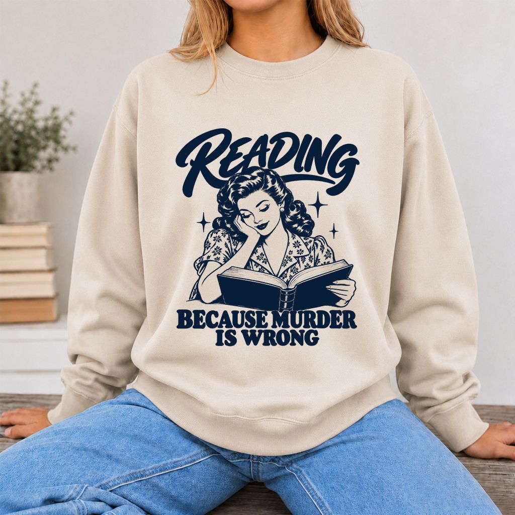 READING BECAUSE MURDER IS WRONG Printed Sweatshirt | Funny Book Lover Gift Sand
