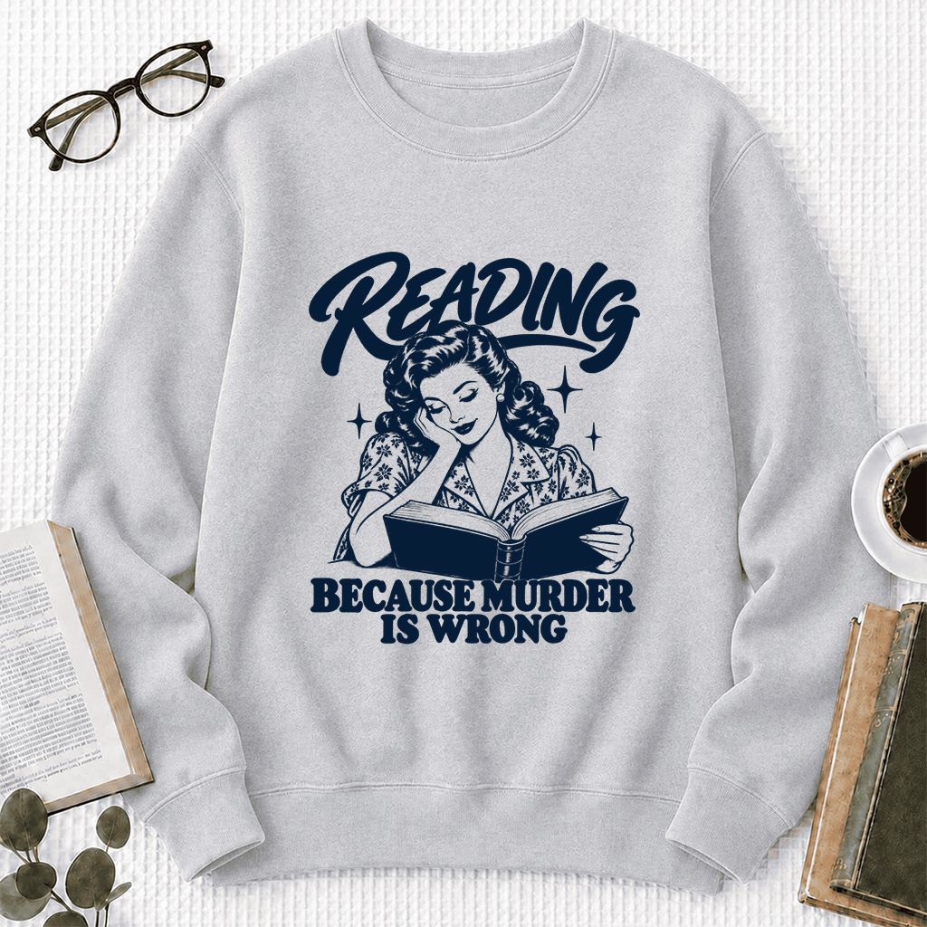 READING BECAUSE MURDER IS WRONG Printed Sweatshirt | Funny Book Lover Gift Sport Grey