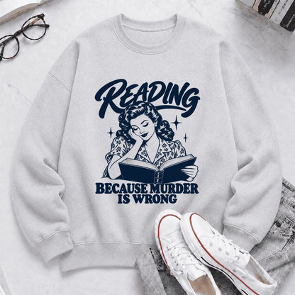 READING BECAUSE MURDER IS WRONG Printed Sweatshirt | Funny Book Lover Gift Sport Grey