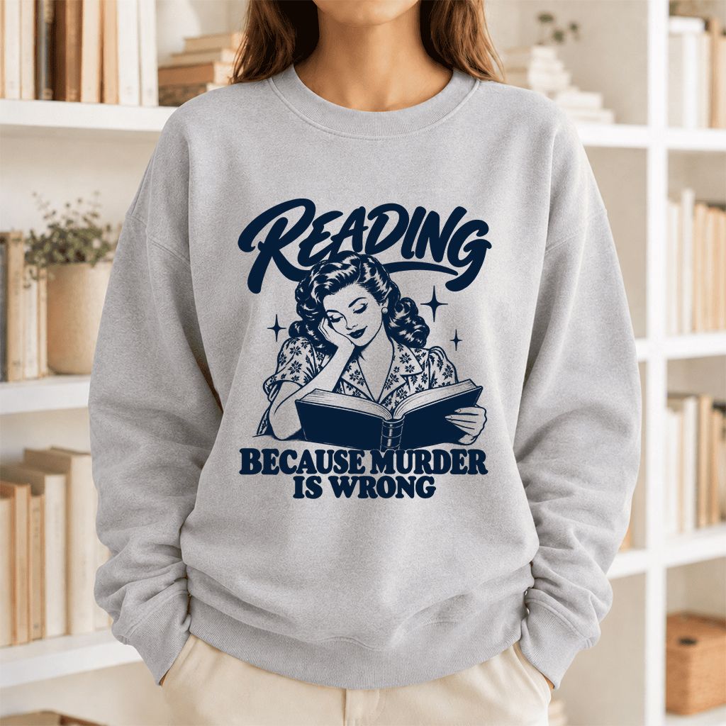 READING BECAUSE MURDER IS WRONG Printed Sweatshirt | Funny Book Lover Gift Sport Grey