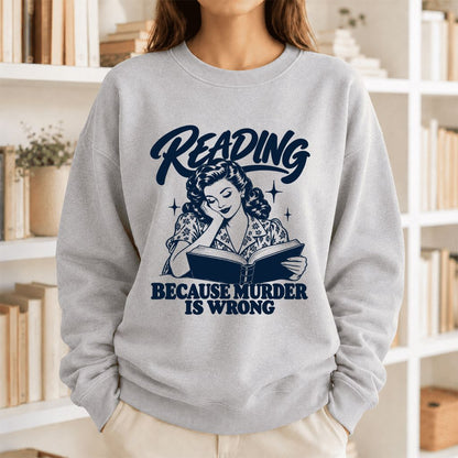 READING BECAUSE MURDER IS WRONG Printed Sweatshirt | Funny Book Lover Gift Sport Grey