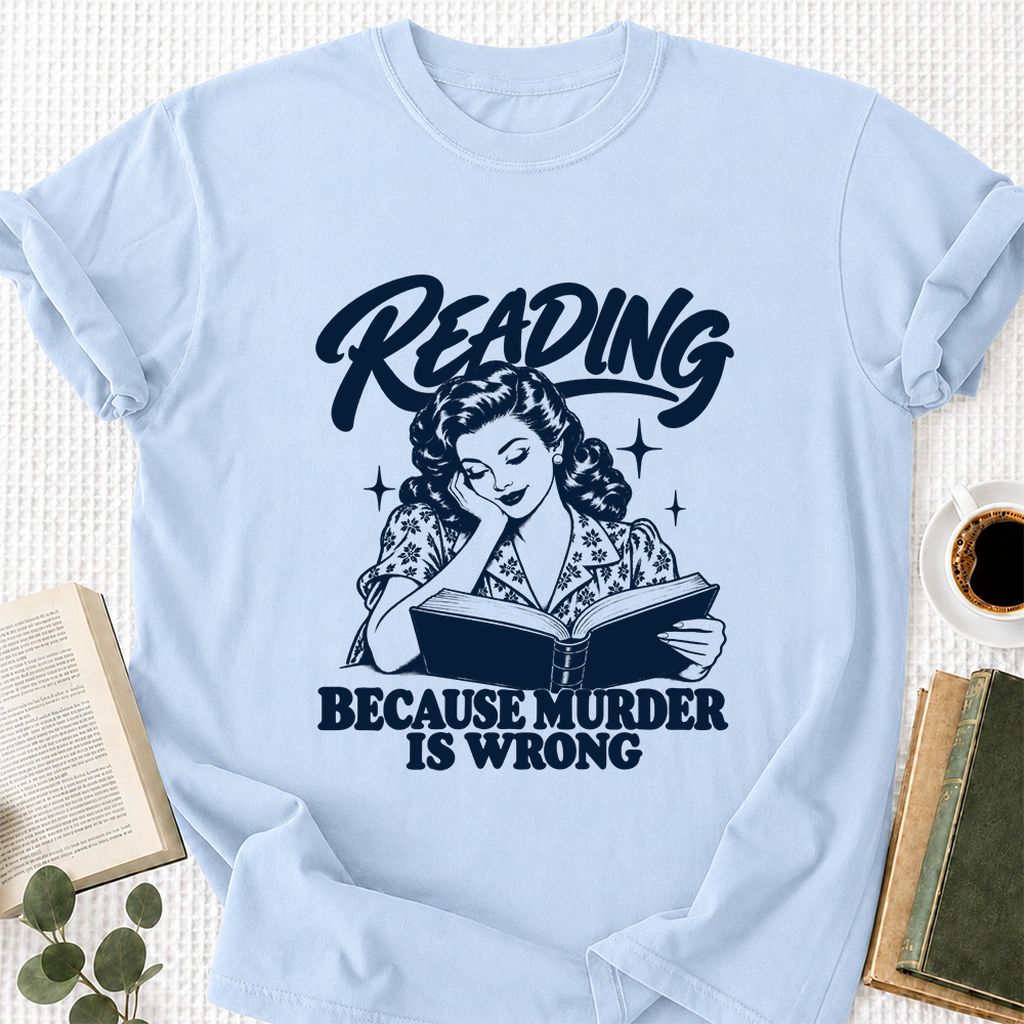 READING BECAUSE MURDER IS WRONG Printed T-Shirt | Funny Book Lover Gift Light Blue