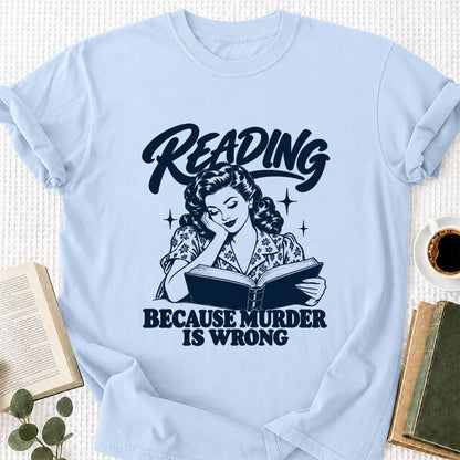 READING BECAUSE MURDER IS WRONG Printed T-Shirt | Funny Book Lover Gift Light Blue