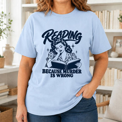 READING BECAUSE MURDER IS WRONG Printed T-Shirt | Funny Book Lover Gift Light Blue