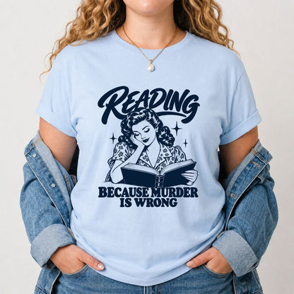 READING BECAUSE MURDER IS WRONG Printed T-Shirt | Funny Book Lover Gift Light Blue