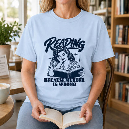 READING BECAUSE MURDER IS WRONG Printed T-Shirt | Funny Book Lover Gift Light Blue