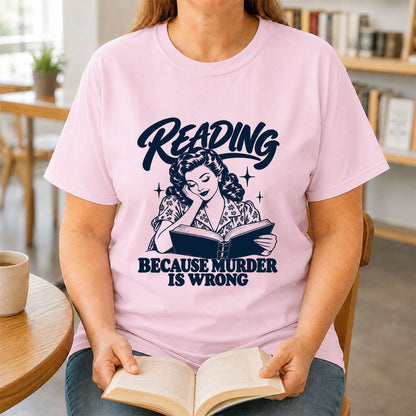READING BECAUSE MURDER IS WRONG Printed T-Shirt | Funny Book Lover Gift Light Pink