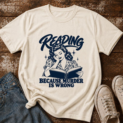 READING BECAUSE MURDER IS WRONG Printed T-Shirt | Funny Book Lover Gift Natural