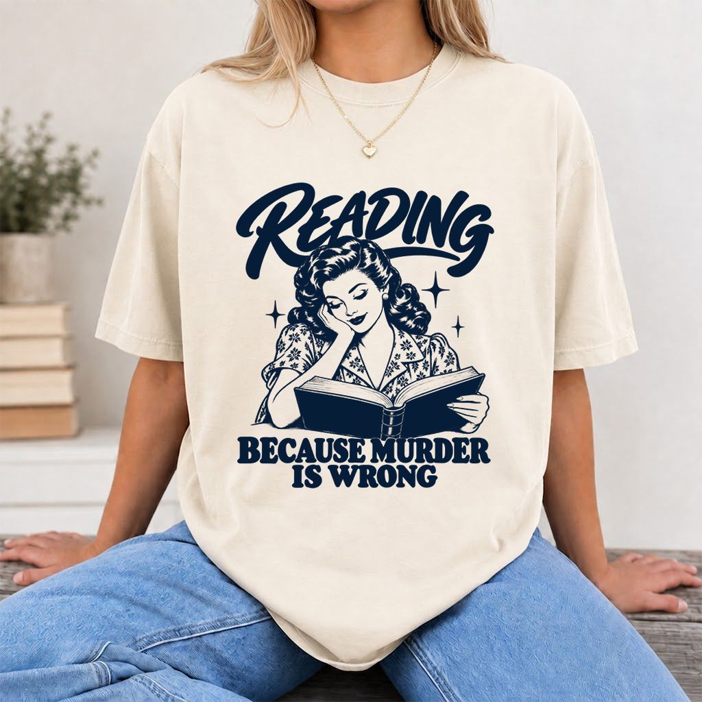 READING BECAUSE MURDER IS WRONG Printed T-Shirt | Funny Book Lover Gift Natural