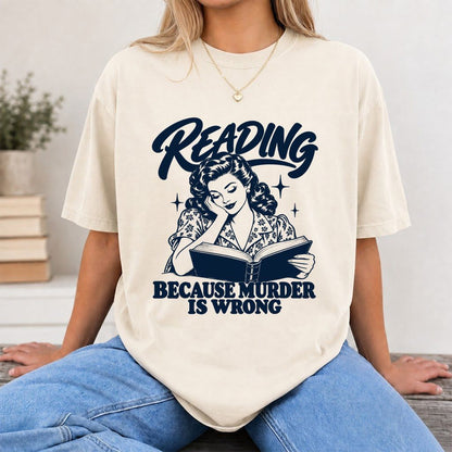 READING BECAUSE MURDER IS WRONG Printed T-Shirt | Funny Book Lover Gift Natural