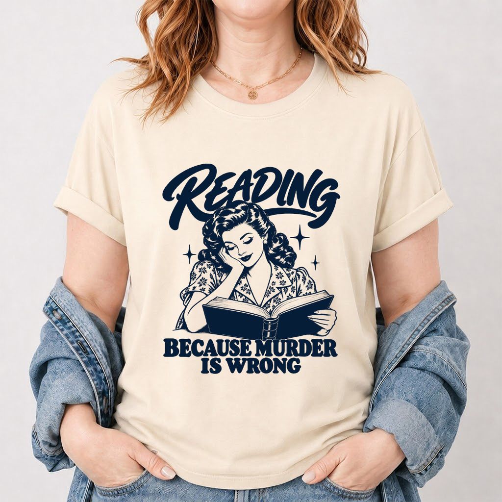 READING BECAUSE MURDER IS WRONG Printed T-Shirt | Funny Book Lover Gift Natural