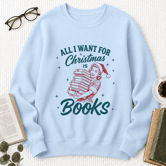 All I Want For Christmas Is Books Crewneck Sweatshirt | Christmas Reader Gift Light Blue