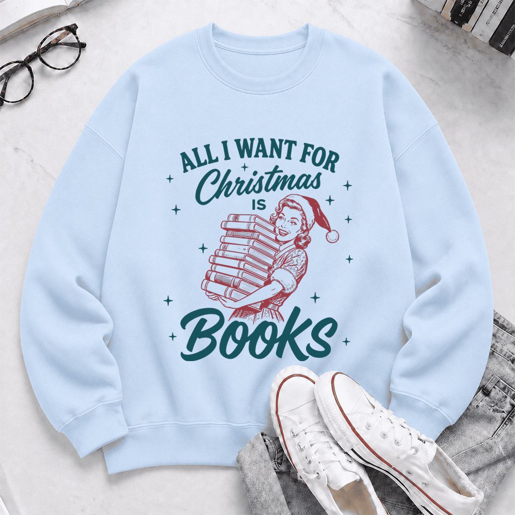 All I Want For Christmas Is Books Printed Sweatshirt | Christmas Reader Gift Light Blue