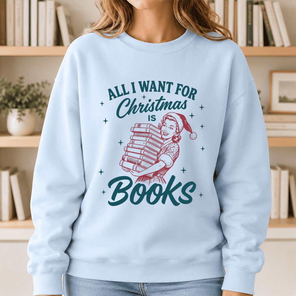 All I Want For Christmas Is Books Printed Sweatshirt | Christmas Reader Gift Light Blue