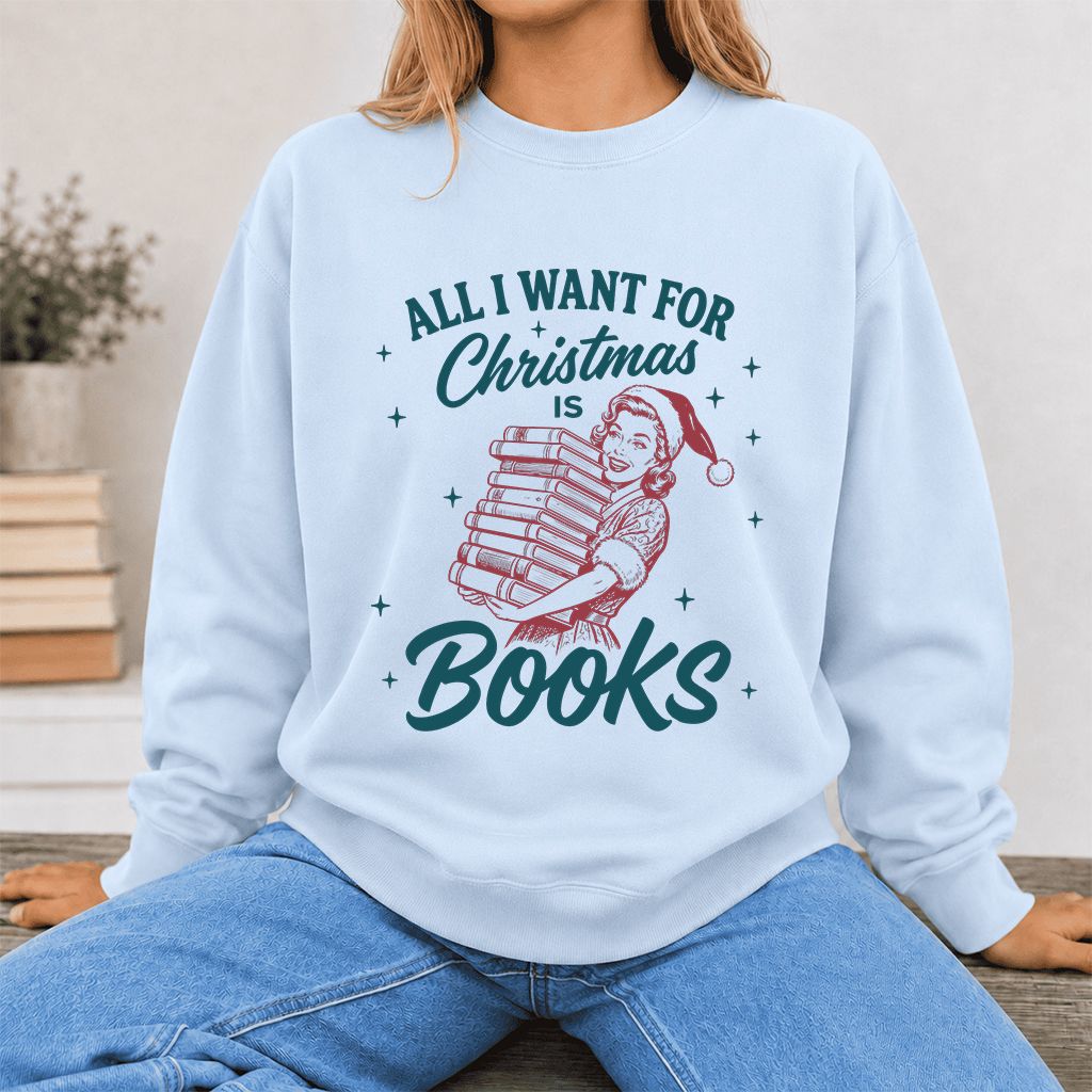 All I Want For Christmas Is Books Printed Sweatshirt | Christmas Reader Gift Light Blue