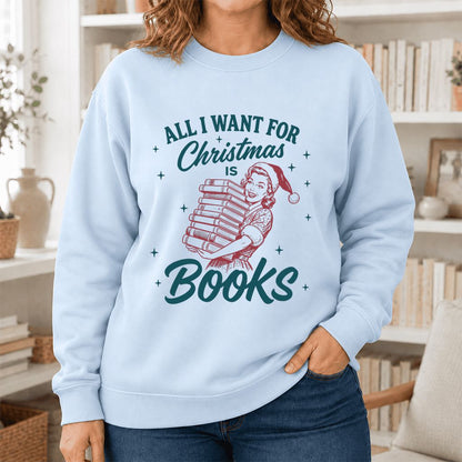 All I Want For Christmas Is Books Printed Sweatshirt | Christmas Reader Gift Light Blue