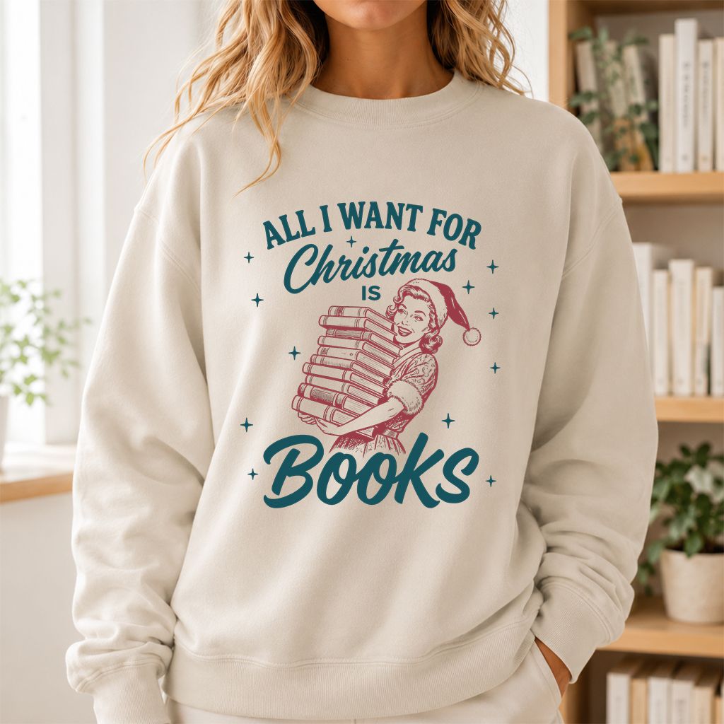 All I Want For Christmas Is Books Printed Sweatshirt | Christmas Reader Gift Sand