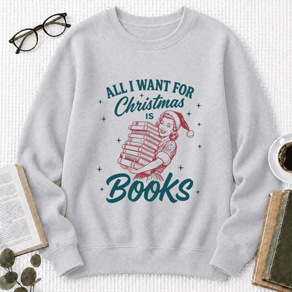 All I Want For Christmas Is Books Printed Sweatshirt | Christmas Reader Gift Sport Grey