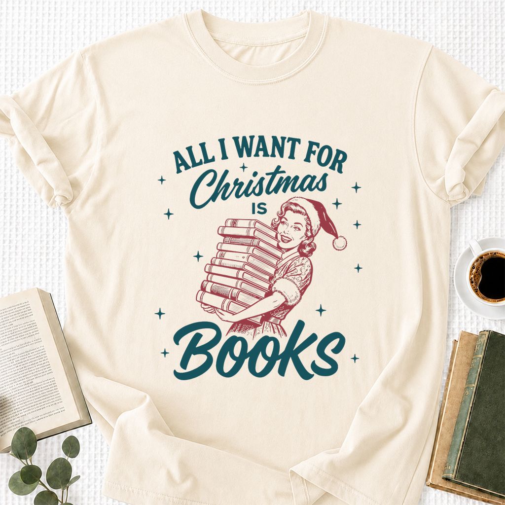All I Want For Christmas Is Books Printed T-Shirt | Christmas Reader Gift Natural