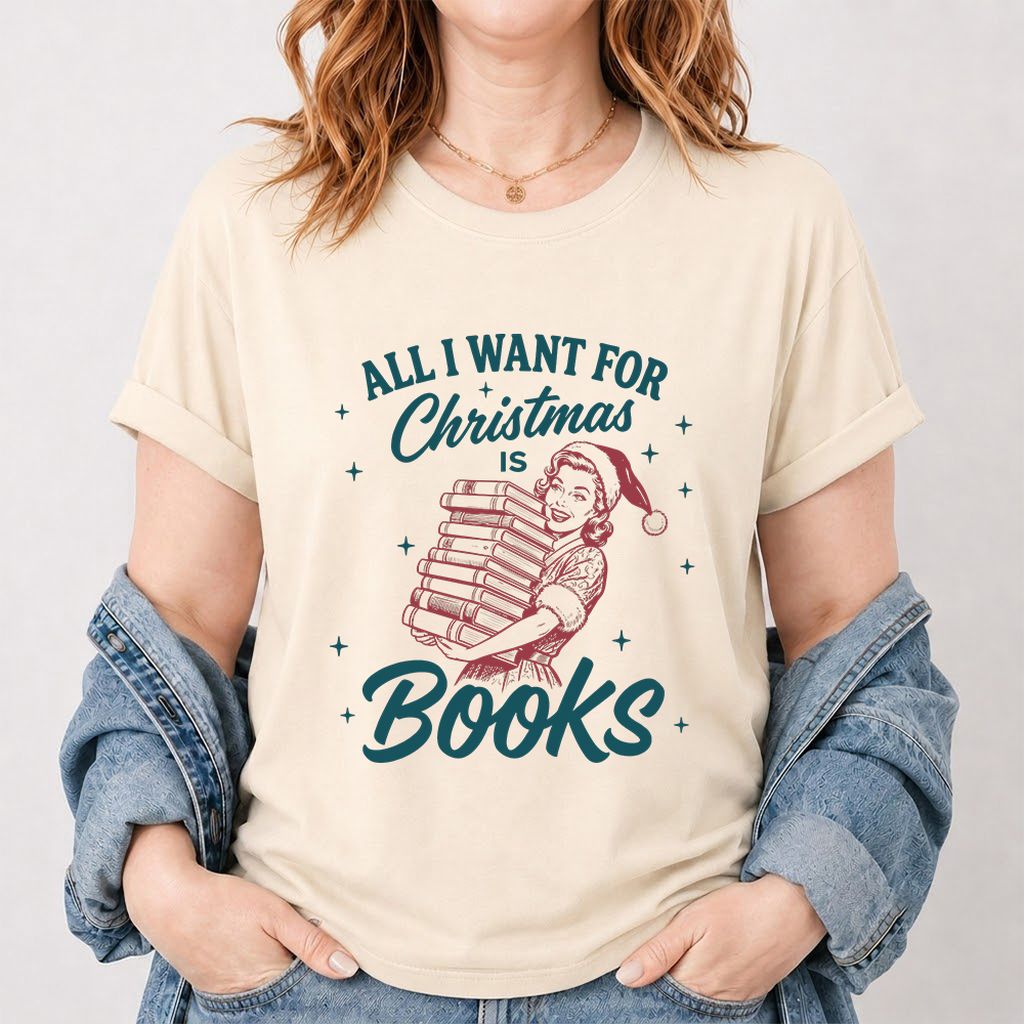 All I Want For Christmas Is Books Printed T-Shirt | Christmas Reader Gift Natural