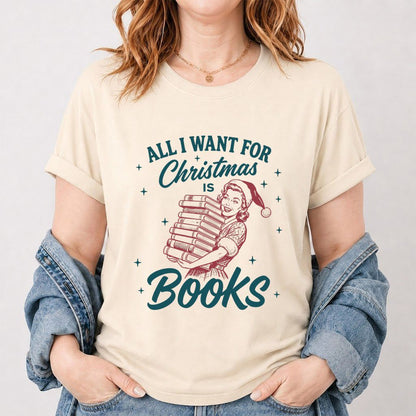 All I Want For Christmas Is Books Printed T-Shirt | Christmas Reader Gift Natural