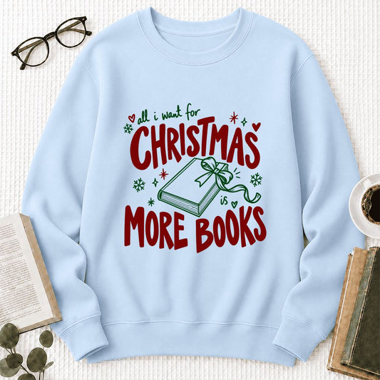 All I Want For Christmas Is More Books Crewneck Sweatshirt | Reader Gift Light Blue