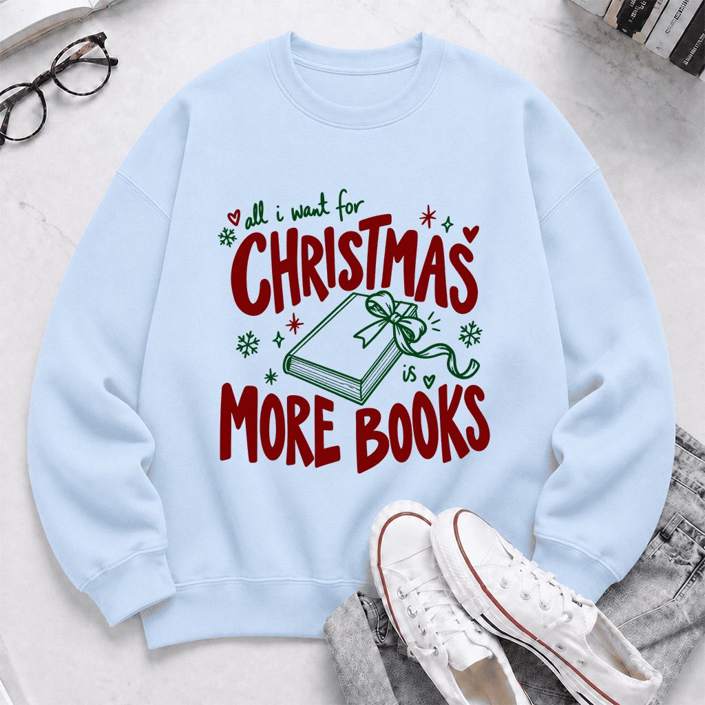 All I Want For Christmas Is More Books Printed Sweatshirt | Reader Gift Light Blue