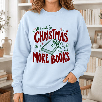 All I Want For Christmas Is More Books Printed Sweatshirt | Reader Gift Light Blue