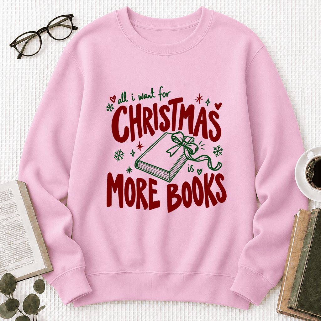 All I Want For Christmas Is More Books Printed Sweatshirt | Reader Gift Light Pink