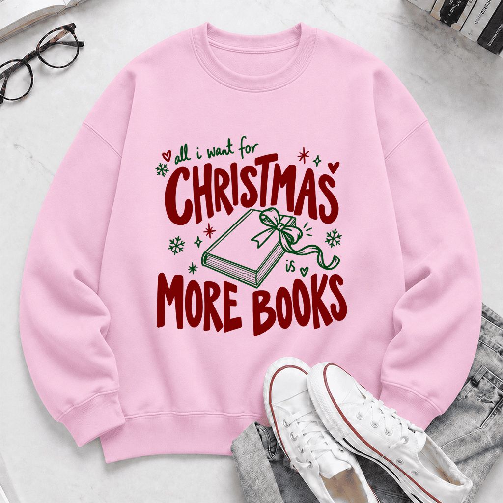 All I Want For Christmas Is More Books Printed Sweatshirt | Reader Gift Light Pink