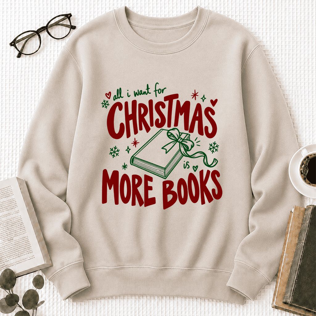 All I Want For Christmas Is More Books Printed Sweatshirt | Reader Gift Sand