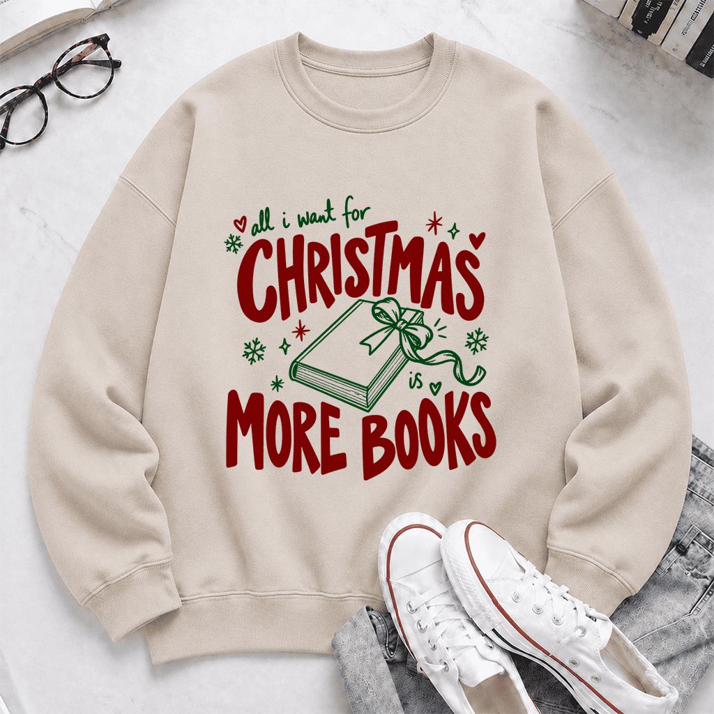 All I Want For Christmas Is More Books Printed Sweatshirt | Reader Gift Sand