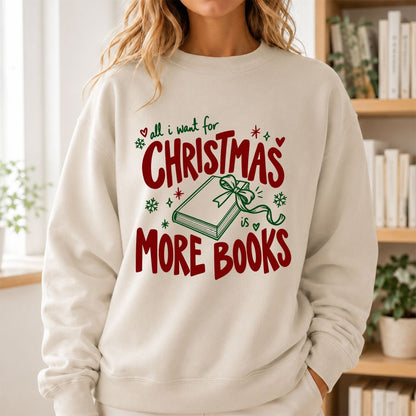 All I Want For Christmas Is More Books Printed Sweatshirt | Reader Gift Sand