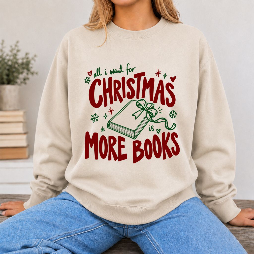 All I Want For Christmas Is More Books Printed Sweatshirt | Reader Gift Sand