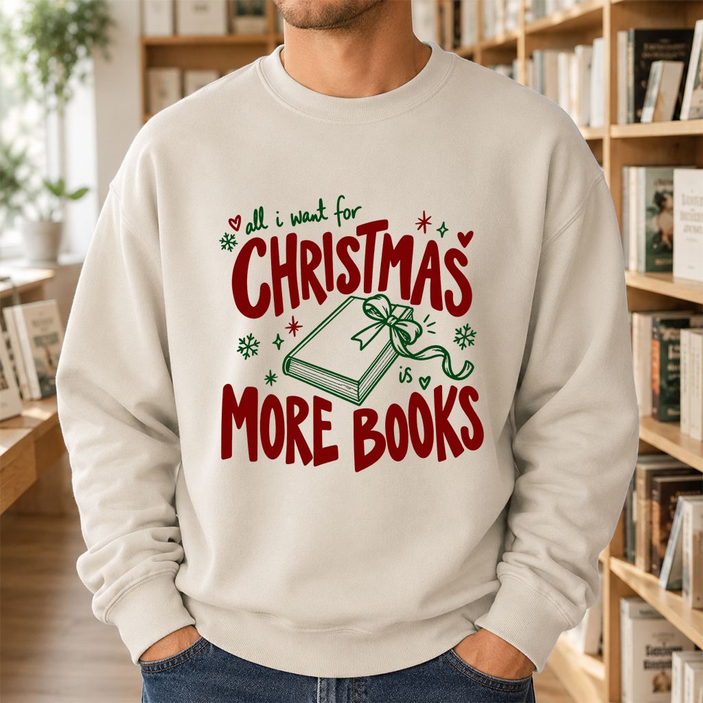All I Want For Christmas Is More Books Printed Sweatshirt | Reader Gift Sand