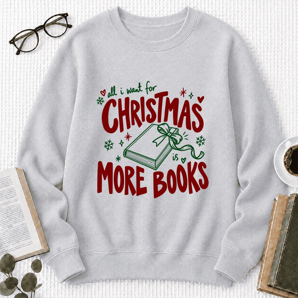 All I Want For Christmas Is More Books Printed Sweatshirt | Reader Gift Sport Grey