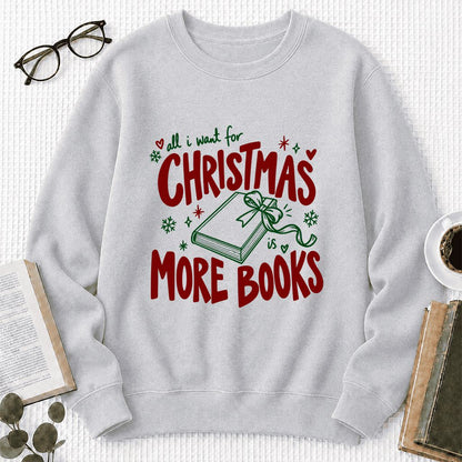 All I Want For Christmas Is More Books Printed Sweatshirt | Reader Gift Sport Grey
