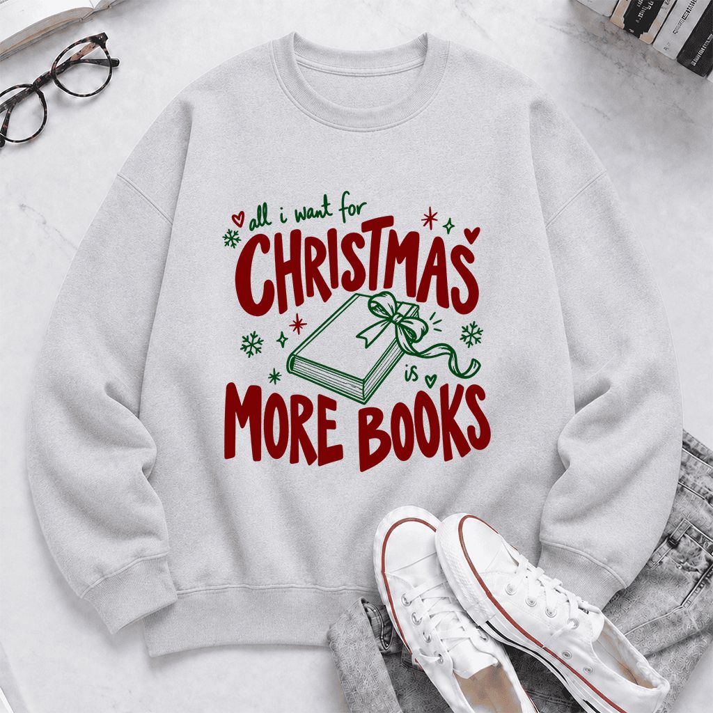 All I Want For Christmas Is More Books Printed Sweatshirt | Reader Gift Sport Grey