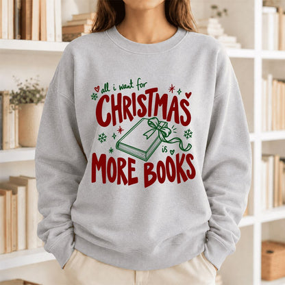All I Want For Christmas Is More Books Printed Sweatshirt | Reader Gift Sport Grey