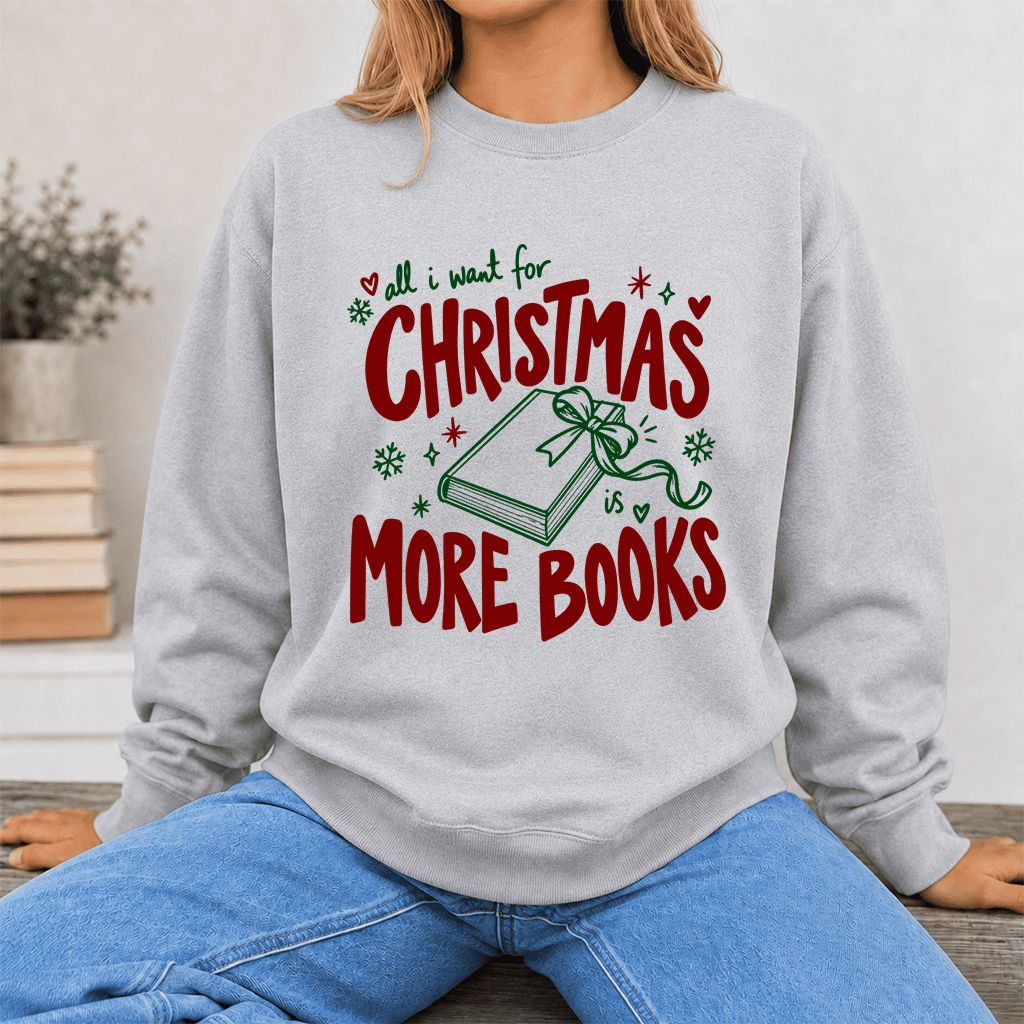 All I Want For Christmas Is More Books Printed Sweatshirt | Reader Gift Sport Grey