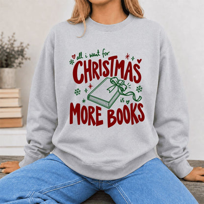 All I Want For Christmas Is More Books Printed Sweatshirt | Reader Gift Sport Grey